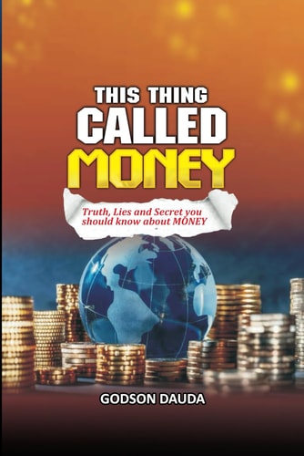 This Thing Called Money Truth, Lies and Secret You Should Know about Money