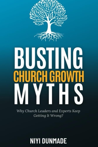 Busting Church Growth Myths Why Church Leaders and Experts Keep Getting It Wrong