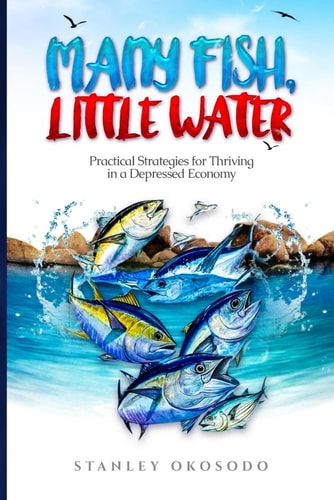 Many Fish, Little Water: Practical Strategies for Thriving in a Depressed Economy