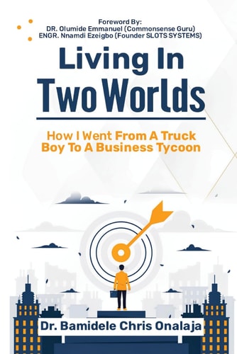 Living in Two Worlds How I Went from Truck Boy to Business Tycoon