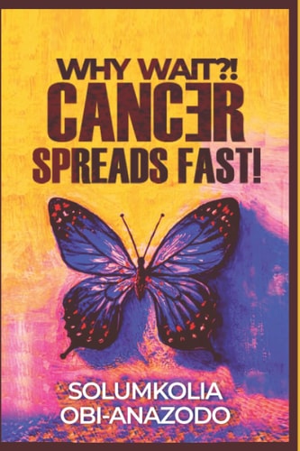 Why Wait?! Cancer Spreads Fast! My Testimony Story