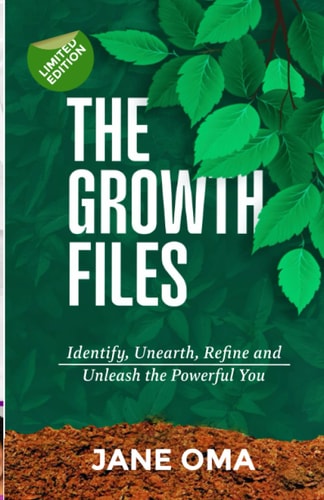 The Growth Files Identify, Unearth, Refine and Unleash the Powerful You