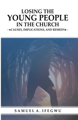 Losing the Young People in the Church Causes, Implications, and Remedy