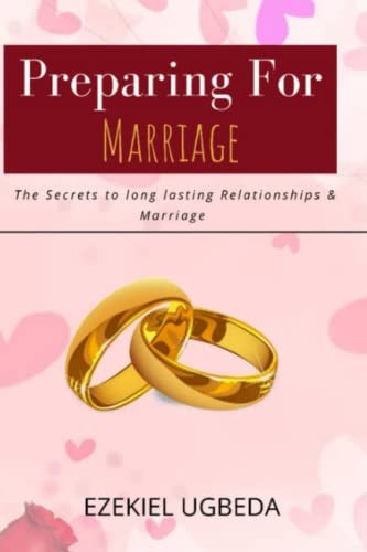 Preparing for Marriage The Secrets to Long Lasting Relationship and Marriage