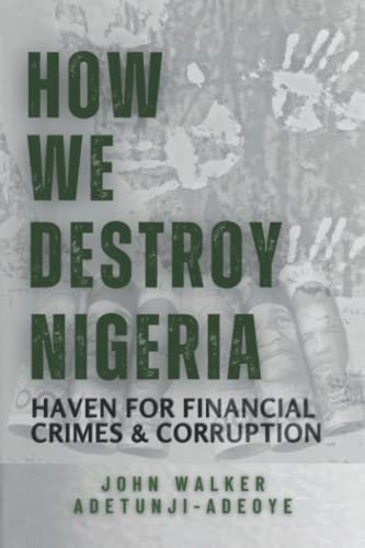 How We Destroy Nigeria Haven for Financial Crimes and Corruption