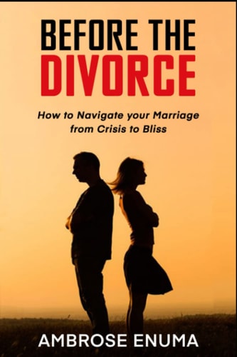 Before The Divorce How to Navigate Your Marriage from Crisis to Bliss