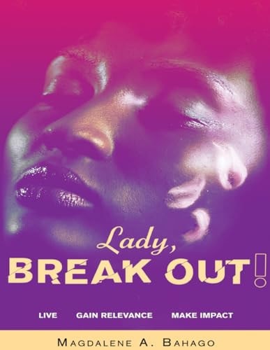 Lady, Break Out! Live. Gain Relevance. Make Impact.
