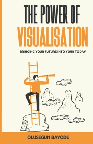 The Power Of Visualisation Bringing Your Future Into Today