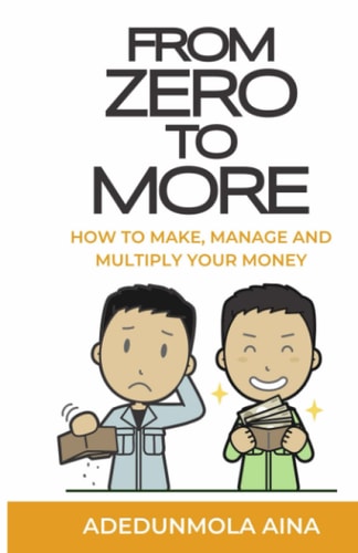 From Zero To More How to Make, Manage, and Multiply Your Money
