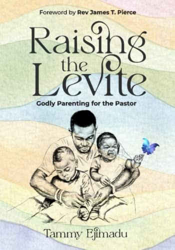 Raising the Levite Godly Parenting for the Pastor