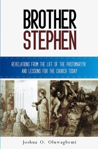 Brother Stephen Revelations from the Life of the Protomartyr and Lessons for the Church Today