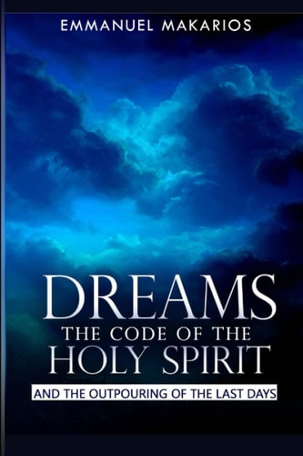 Dreams the Code of the Holy Spirit And the Outpouring of the Last Days