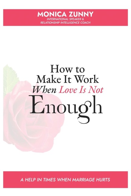 How To Make It Work When Love Is Not Enough: A help in times when marriage hurts