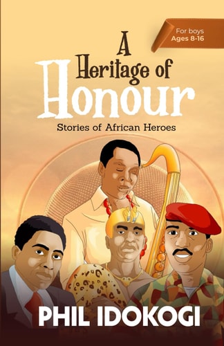 A Heritage of Honour Stories of African Heroes