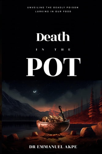 Death in the Pot Unveiling The Deadly Poison Lurking in Our Food