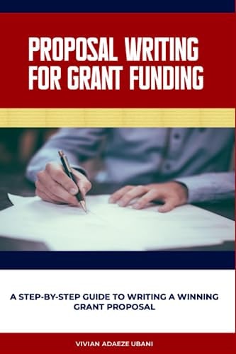 Proposal Writing For Grant Funding A Step-by-Step Guide to Writing a Winning Grant Proposal