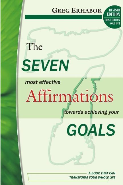 The Seven Most Effective Affirmations Towards Achieving Your Goals: A Book That Can Transform Your Whole Life
