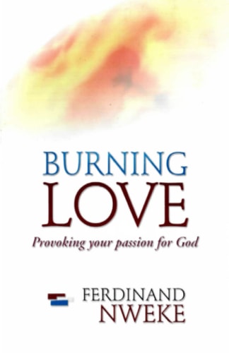 Burning Love Provoking Your Passion for God