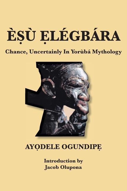È&#7778;ù &#7864;légbára: Chance, Uncertainly In Yorùbá Mythology
