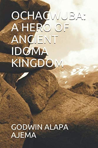 Ochagwuba A Hero of Ancient Idoma Kingdom
