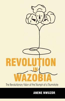 Revolution in Wazobia: The Revolutionary Vision of the Triumph of a Triumvirate