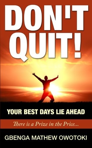 Don't Quit Your Best Days Lie Ahead: There Is A Prize In The Price