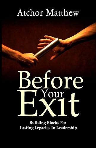 Before Your Exit Building Blocks for Lasting Legacies in Leadership