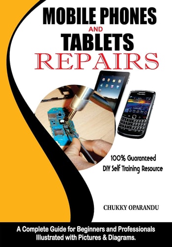 Mobile Phones and Tablets Repairs A Complete Guide for Beginners and Professionals