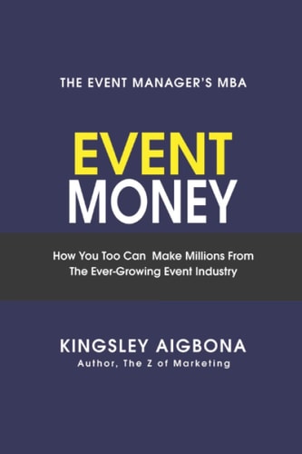 Event Money How You Too Can Make Millions from the Ever-Growing Event Industry