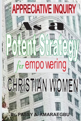 Appreciative Inquiry as a Potent Strategy For Empowering Christian Women An African Perspective
