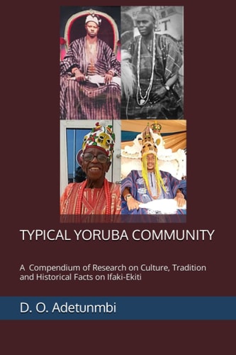 Typical Yoruba Community A Compendium of Research on Culture, Tradition and Historical Facts on Ifaki-Ekiti