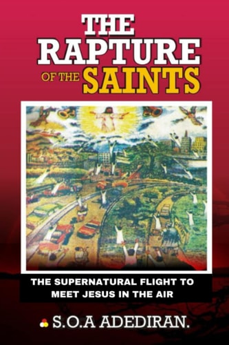 The Rapture of the Saints The Supernatural Flight to Meet Jesus in the Air