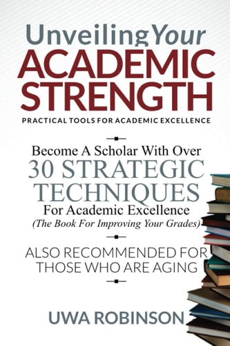 Unveiling Your ACADEMIC STRENGTH Practical Tools for Academic Excellence