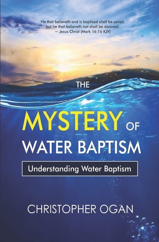 The Mystery of Water Baptism Understanding Water Baptism