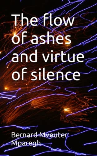 The Flow of Ashes and Virtue of Silence