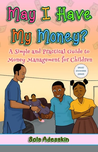 May I Have My Money? A Simple and Practical Guide to Money Management for Children