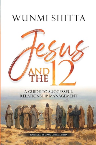 Jesus and the 12 A Guide to Successful Relationship Management