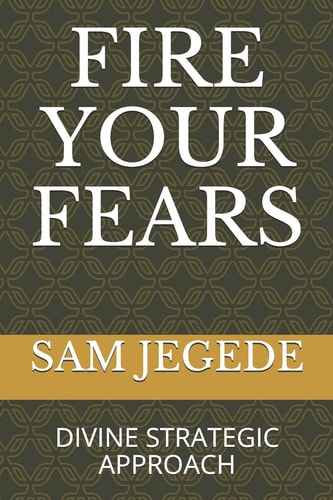 Fire Your Fears Divine Strategic Approach