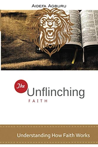 The Unflinching Faith Understanding How Faith Works