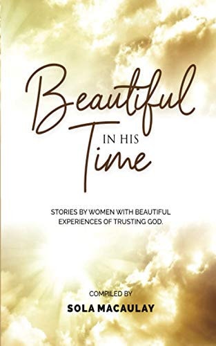 Beautiful in His Time Stories by Women with Beautiful Experience of Trusting God