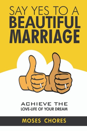 Say Yes To A Beautiful Marriage Achieve The Love-Life Of Your Dream