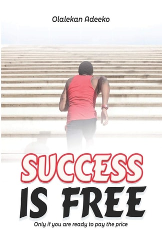 Success Is Free Only If You are Ready to Pay the Price