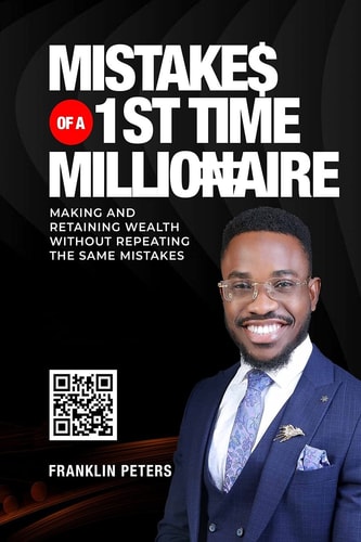 Mistakes of a 1st Time Millionaire Making And Retaining Wealth Without Repeating The Same Mistakes