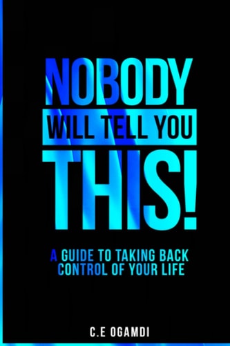 Nobody Will Tell You This A Guide to Taking Back Control of Your Life