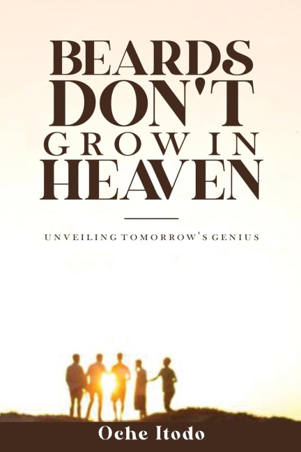 Beards Dont Grow in Heaven: Unveiling tomorrows genius