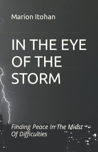 In the Eye of the Storm Finding Peace In The Midst Of Difficulties