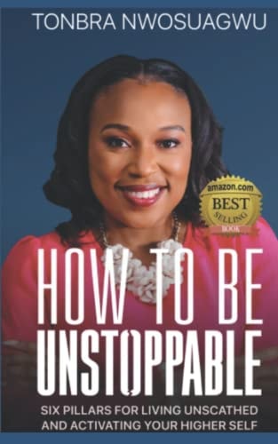How To Be Unstoppable Six Pillars for Living Unscathed and Activating Your Higher Self