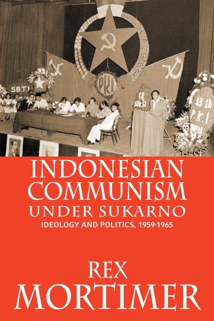 Indonesian Communism Under Sukarno: Ideology and Politics, 1959-1965