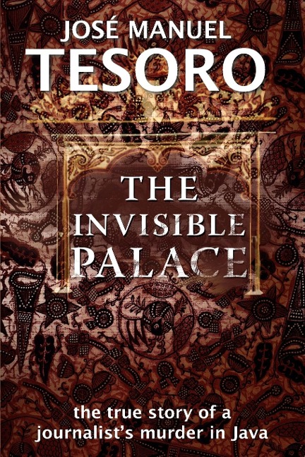 The Invisible Palace: The True Story of a Journalists Murder in Java