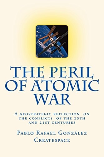 The Peril of Atomic War A Geostrategic Reflection on the Conflicts of the 20th and 21st Centuries